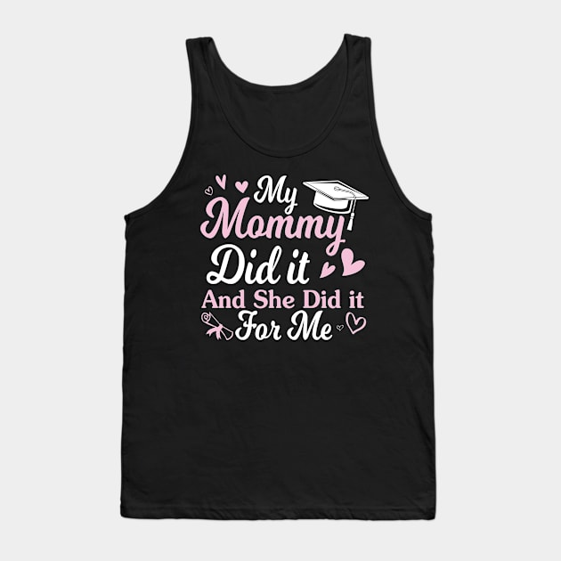 My Mommy Did It And She Did It For Me Happy Class Of School Tank Top by Cowan79